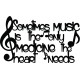 Music is the only medicine the heart needs