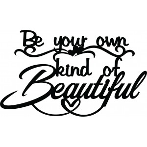 Be you own kind of Beautiful